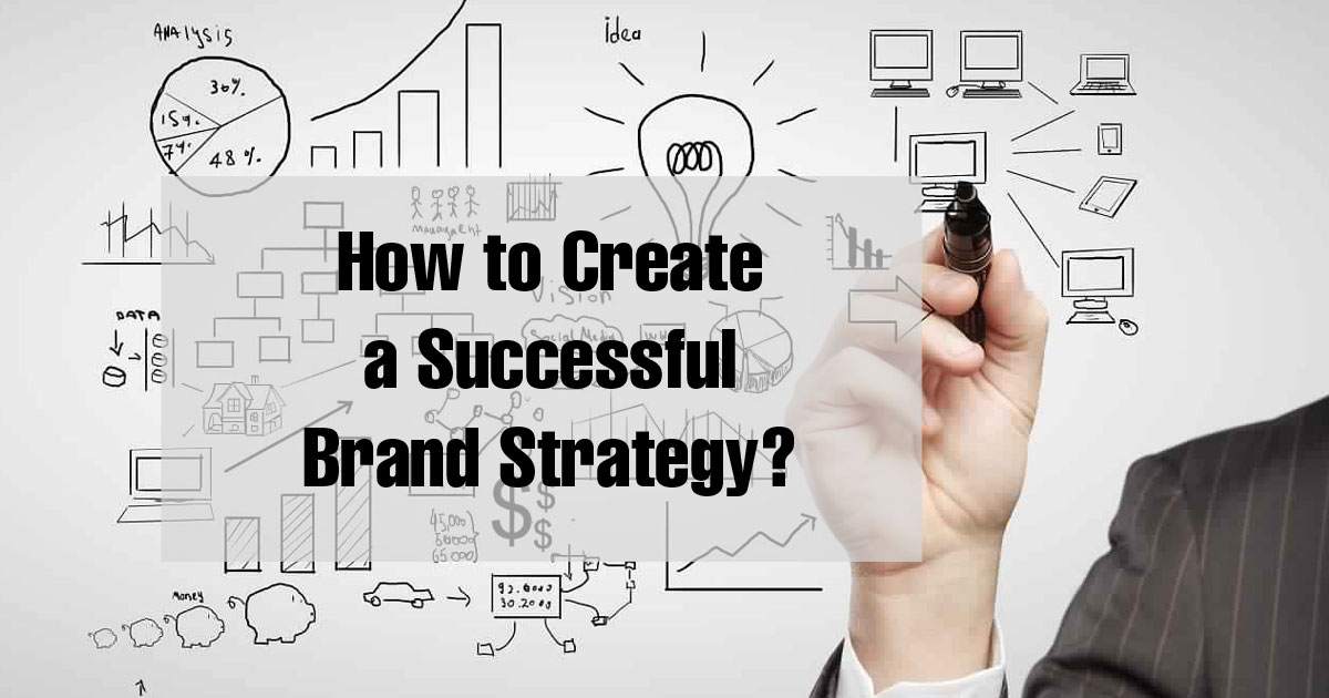 How to Create a Successful Brand Strategy?